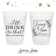 I'll Drink to That - 12oz or 16oz Frosted Unbreakable Plastic Cup #143