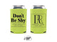 Don't Be Shy Custom Logo - #4R Custom Foam Can Cooler for Business
