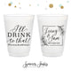 I'll Drink to That - 12oz or 16oz Frosted Unbreakable Plastic Cup #143
